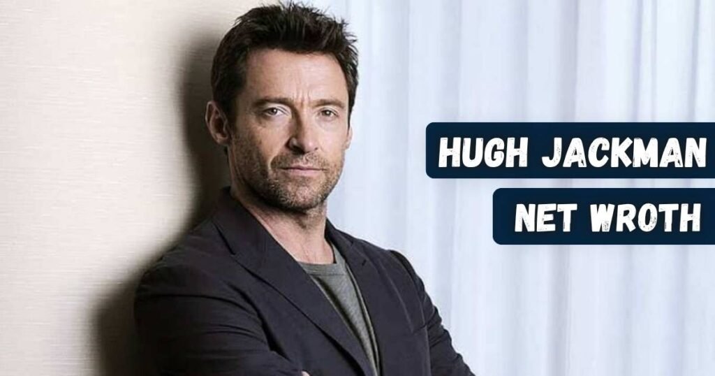 Hugh Jackman net worth in 2026